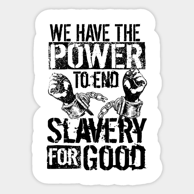 'The Power To End Slavery For Good' Human Trafficking Shirt Sticker by ourwackyhome